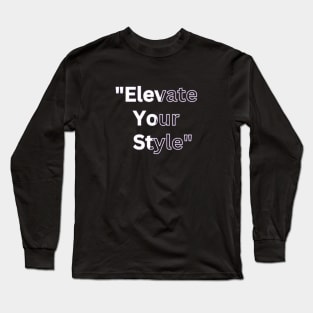 Elevate Your Style" Long Sleeve T-Shirt